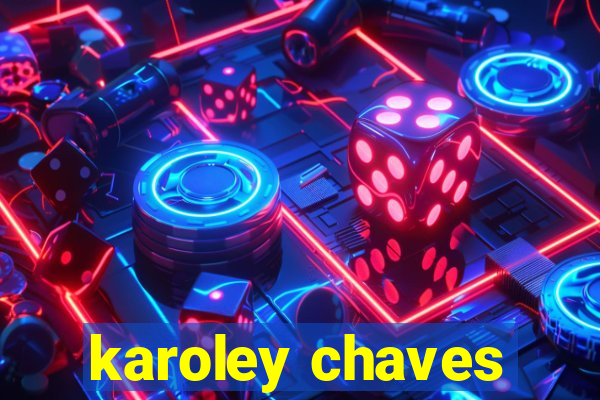 karoley chaves